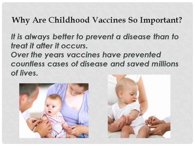 Why Are Childhood Vaccines So Important? It is always better to prevent a disease